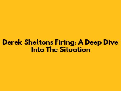 Derek Shelton's Firing: A Deep Dive Into The Situation