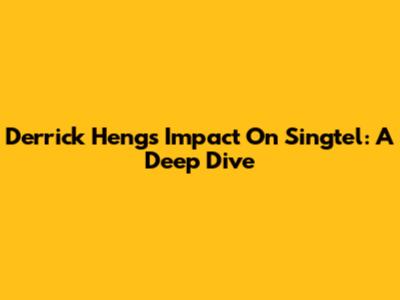 Derrick Heng's Impact On Singtel: A Deep Dive