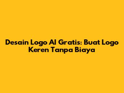 Desain Logo AI Gratis: Buat Logo Keren Tanpa Biaya