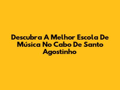 Descubra A Melhor Escola De Música No Cabo De Santo Agostinho