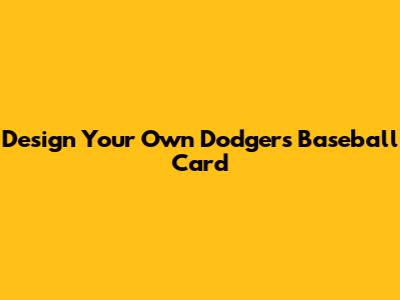 Design Your Own Dodgers Baseball Card