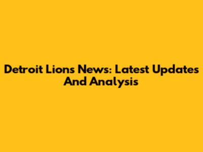 Detroit Lions News: Latest Updates And Analysis