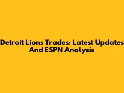 Detroit Lions Trades: Latest Updates And ESPN Analysis