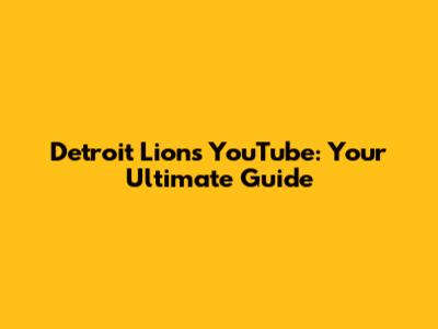 Detroit Lions YouTube: Your Ultimate Guide