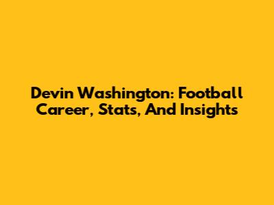 Devin Washington: Football Career, Stats, And Insights