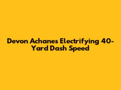 Devon Achane's Electrifying 40-Yard Dash Speed