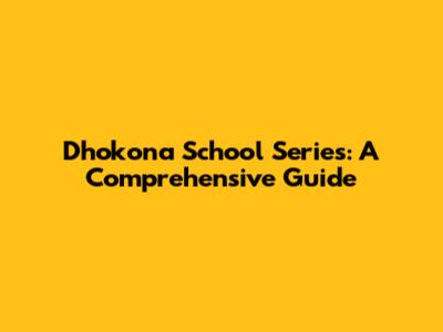 Dhokona School Series: A Comprehensive Guide