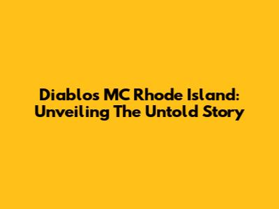 Diablos MC Rhode Island: Unveiling The Untold Story