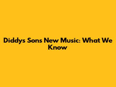Diddy's Son's New Music: What We Know