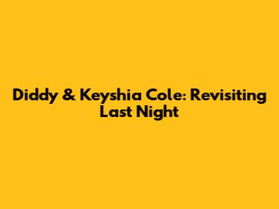Diddy & Keyshia Cole: Revisiting 'Last Night'