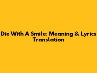 Die With A Smile: Meaning & Lyrics Translation