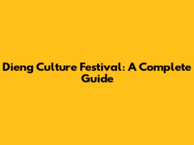 Dieng Culture Festival: A Complete Guide