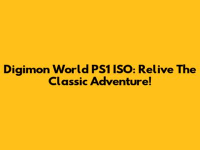 Digimon World PS1 ISO: Relive The Classic Adventure!