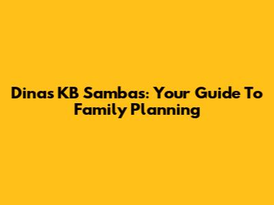 Dinas KB Sambas: Your Guide To Family Planning