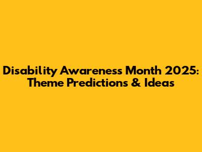 Disability Awareness Month 2025: Theme Predictions & Ideas