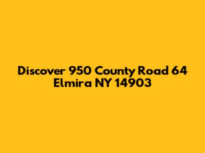 Discover 950 County Road 64 Elmira NY 14903