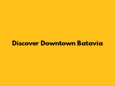Discover Downtown Batavia