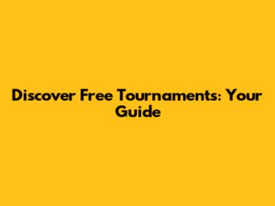 Discover Free Tournaments: Your Guide