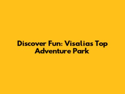 Discover Fun: Visalia's Top Adventure Park