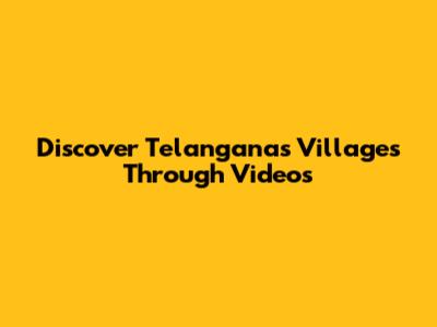 Discover Telangana's Villages Through Videos