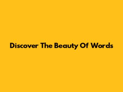 Discover The Beauty Of Words