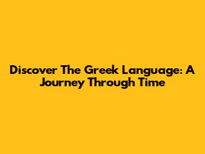 Discover The Greek Language: A Journey Through Time