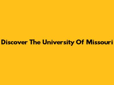 Discover The University Of Missouri