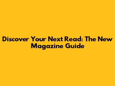 Discover Your Next Read: The New Magazine Guide