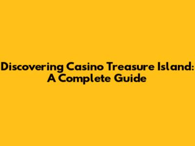 Discovering Casino Treasure Island: A Complete Guide