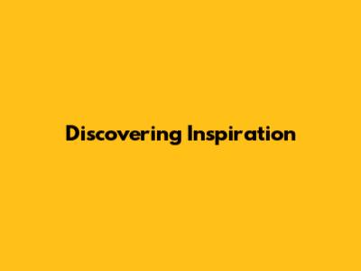 Discovering Inspiration