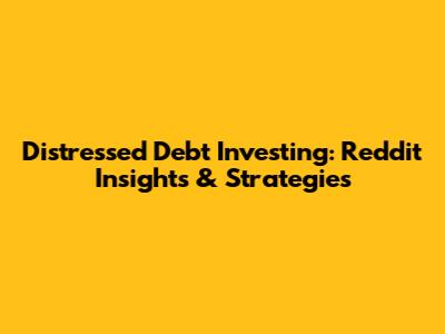Distressed Debt Investing: Reddit Insights & Strategies