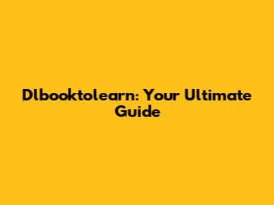 Dlbooktolearn: Your Ultimate Guide