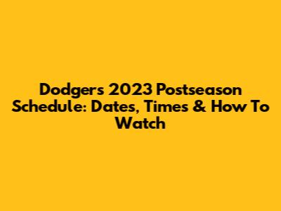 Dodgers' 2023 Postseason Schedule: Dates, Times & How To Watch