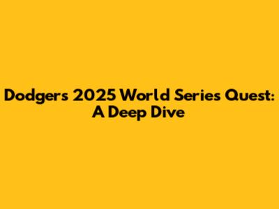 Dodgers' 2025 World Series Quest: A Deep Dive