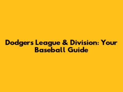 Dodgers' League & Division: Your Baseball Guide