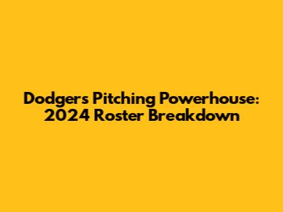 Dodgers' Pitching Powerhouse: 2024 Roster Breakdown
