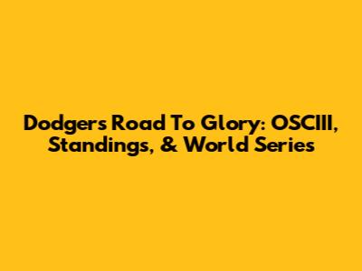 Dodgers' Road To Glory: OSCIII, Standings, & World Series