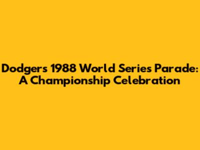Dodgers 1988 World Series Parade: A Championship Celebration