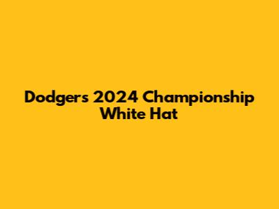 Dodgers 2024 Championship White Hat