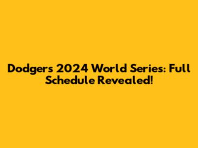 Dodgers 2024 World Series: Full Schedule Revealed!