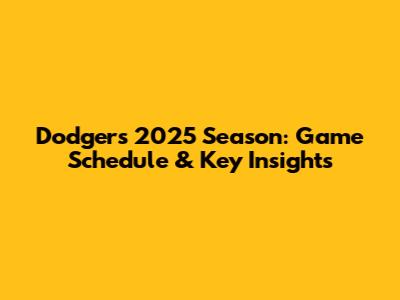 Dodgers 2025 Season: Game Schedule & Key Insights