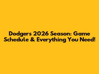 Dodgers 2026 Season: Game Schedule & Everything You Need!