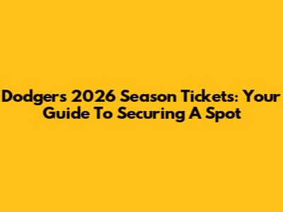 Dodgers 2026 Season Tickets: Your Guide To Securing A Spot