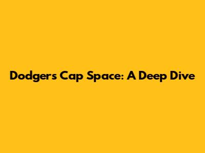 Dodgers Cap Space: A Deep Dive