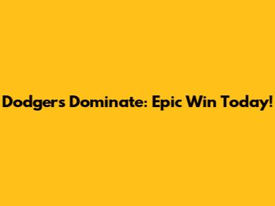 Dodgers Dominate: Epic Win Today!