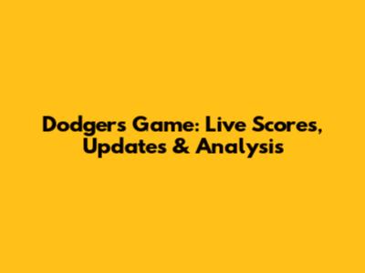 Dodgers Game: Live Scores, Updates & Analysis