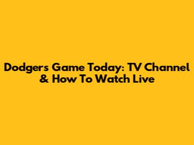 Dodgers Game Today: TV Channel & How To Watch Live