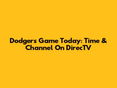 Dodgers Game Today: Time & Channel On DirecTV