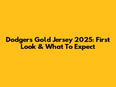Dodgers Gold Jersey 2025: First Look & What To Expect