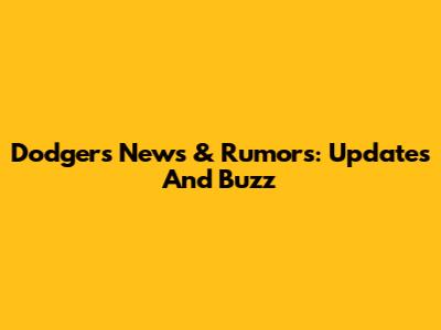 Dodgers News & Rumors: Updates And Buzz
